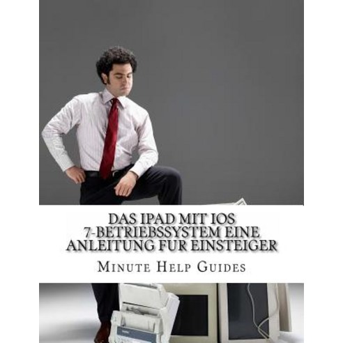 Das iPad Mit IOS 7-Betriebssystem Eine Anleitung Fur Einsteiger: Fur iPad Und iPad Mini Paperback, Createspace Independent Publishing Platform