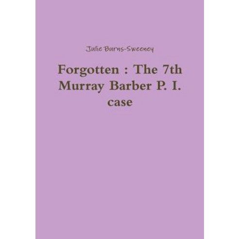 Forgotten: The 7th Murray Barber P. I. Case Paperback, Lulu.com