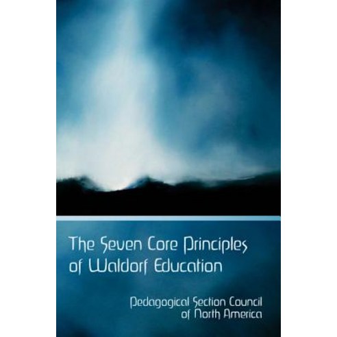 The Seven Core Principles of Waldorf Education Paperback, Waldorf Publications