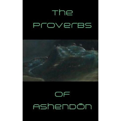 The Proverbs of Ashendon Paperback, Createspace Independent Publishing Platform