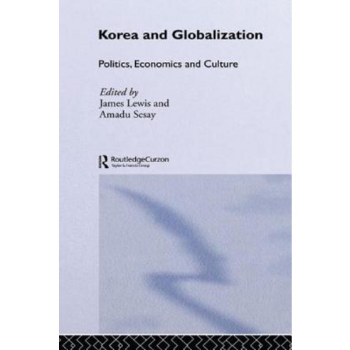Korea and Globalization: Politics Economics and Culture Paperback, Routledge