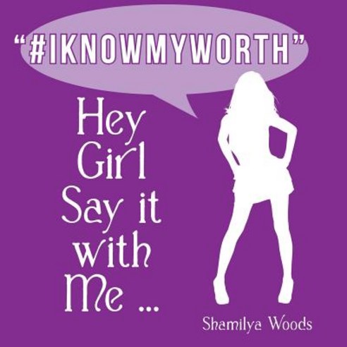 Hey Girl Say It with Me ... #Iknowmyworth Paperback, Archway Publishing