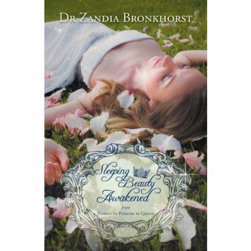 Sleeping Beauty Awakened: From Peasant to Princess to Queen Paperback, WestBow Press