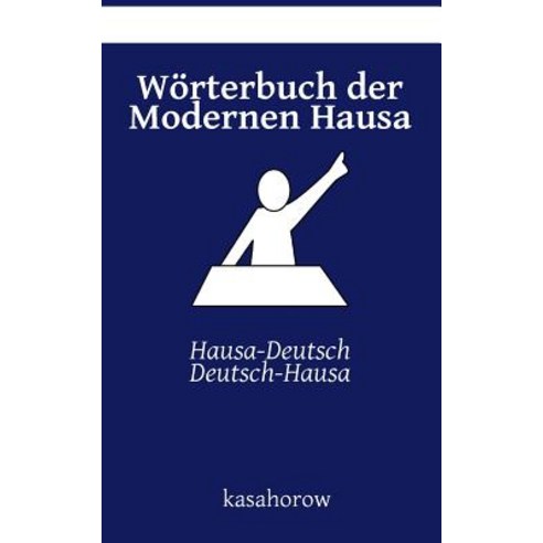 Worterbuch Der Modernen Hausa: Hausa-Deutsch Deutsch-Hausa Paperback, Createspace Independent Publishing Platform