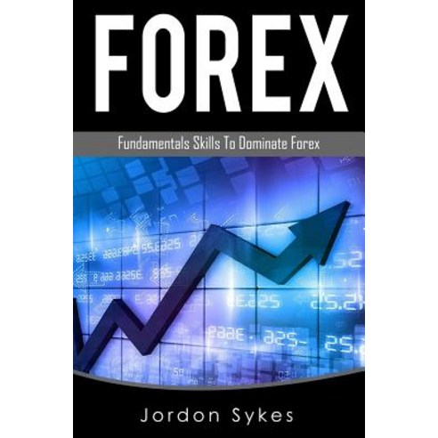 Forex Trading: Fundamental Skills to Dominate Forex Paperback, Createspace Independent Publishing Platform