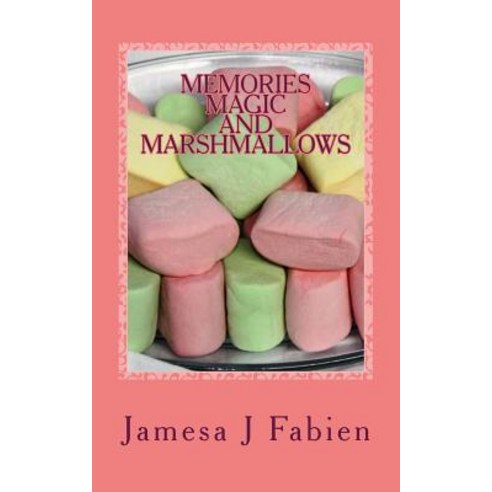 Memories Magic and Marshmallows Paperback, Createspace Independent Publishing Platform
