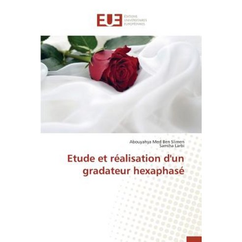 Etude Et Realisation D''Un Gradateur Hexaphase = Etude Et Ra(c)Alisation D''Un Gradateur Hexaphasa(c) Paperback, Univ Europeenne