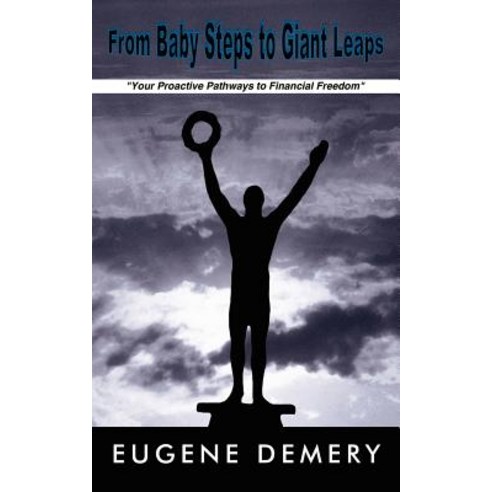 From Baby Steps to Giant Leaps: Your Proactive Pathways to Financial Freedom Paperback, Authorhouse