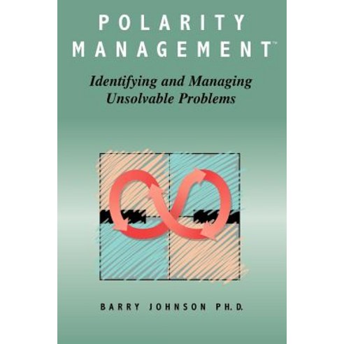 Polarity Management: Identifying and Managing Unsolvable Problems Paperback, Human Resource Development Press