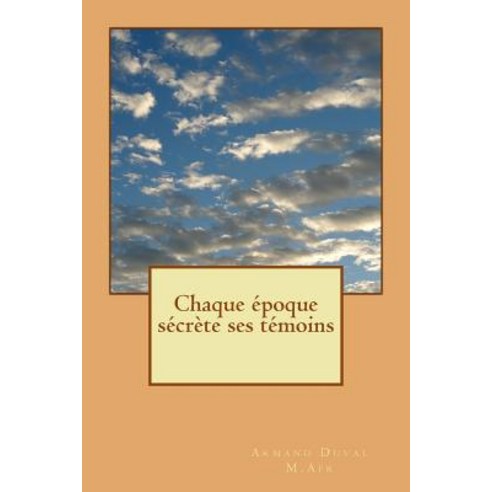 Chaque Epoque Secrete Ses Temoins Paperback, Createspace Independent Publishing Platform
