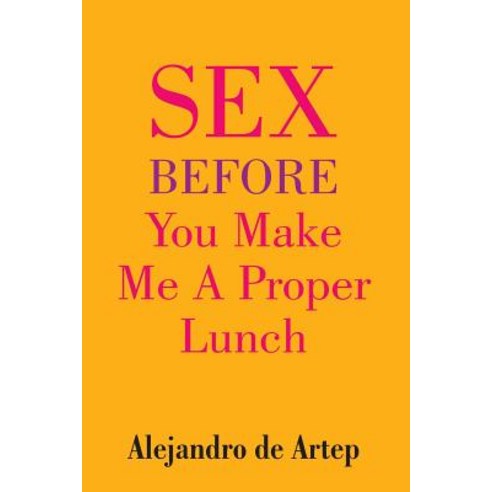 Sex Before You Make Me a Proper Lunch Paperback, Createspace