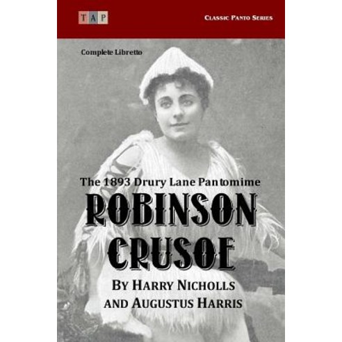 Robinson Crusoe: The 1893 Drury Lane Pantomime: Complete Libretto Paperback, Createspace Independent Publishing Platform