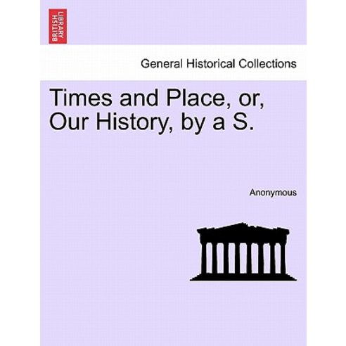 Times and Place Or Our History by A S. Paperback, British Library, Historical Print Editions