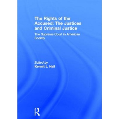 The Rights of the Accused: The Justices and Criminal Justice: The Supreme Court in American Society Hardcover, Routledge