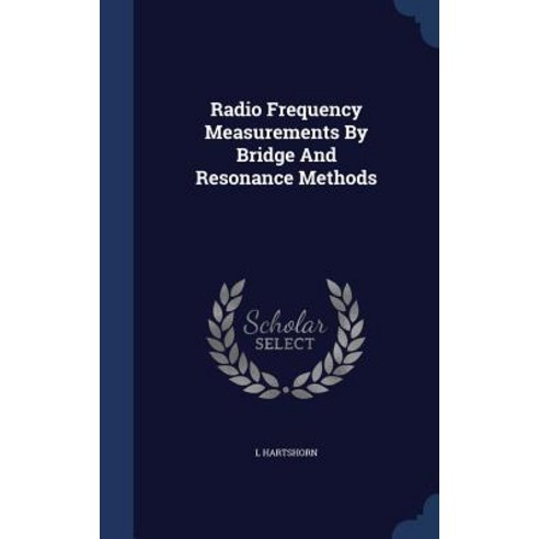 Radio Frequency Measurements by Bridge and Resonance Methods Hardcover, Sagwan Press