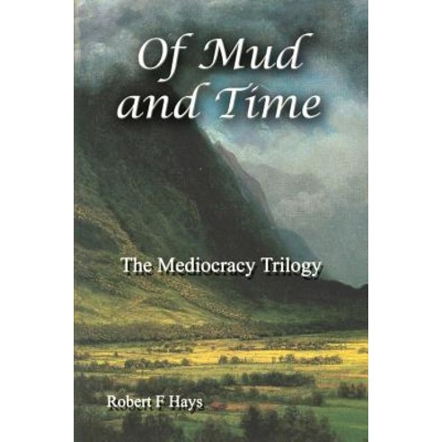 Of Mud and Time: The Mediocracy Trilogy Paperback, Createspace