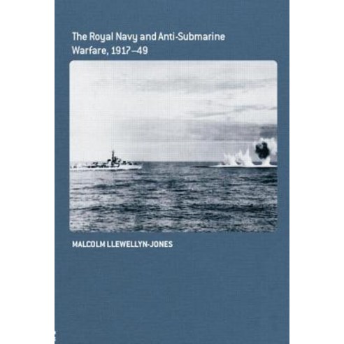 The Royal Navy and Anti-Submarine Warfare 1917-49 Paperback, Routledge