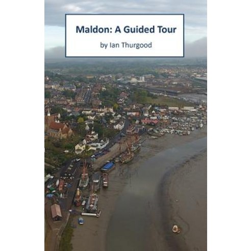 Maldon: A Guided Tour Paperback, Createspace Independent Publishing Platform