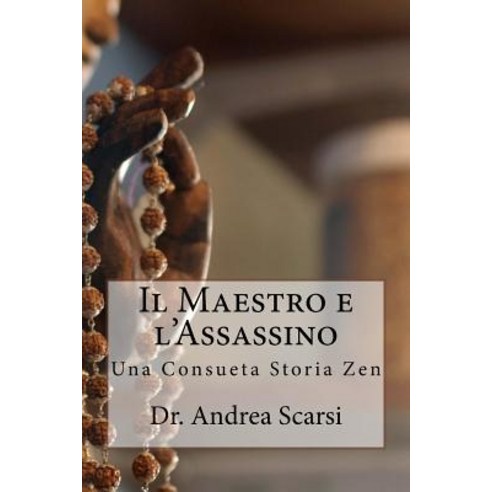 Il Maestro E L''Assassino: Una Consueta Storia Zen Paperback, Createspace Independent Publishing Platform