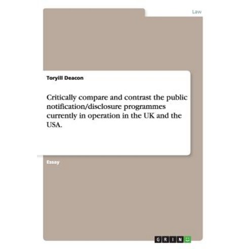 Critically Compare and Contrast the Public Notification/Disclosure Programmes Currently in Operation in the UK and the USA. Paperback, Grin Publishing