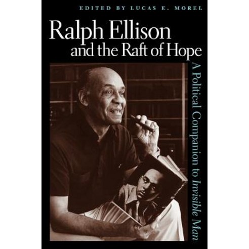 Ralph Ellison and the Raft of Hope: A Political Companion to Invisible Man Paperback, University Press of Kentucky
