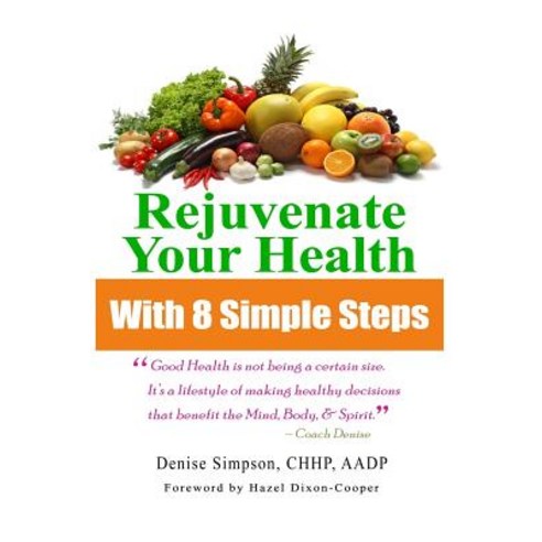 Rejuvenate Your Health in 8 Simple Steps Paperback, Createspace Independent Publishing Platform