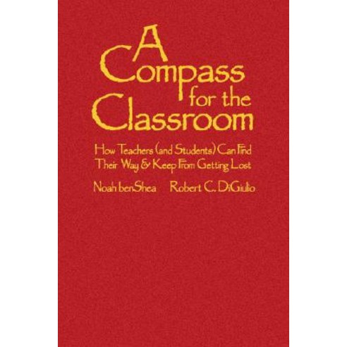 A Compass for the Classroom: How Teachers (and Students) Can Find Their Way & Keep from Getting Lost Hardcover, Corwin Publishers