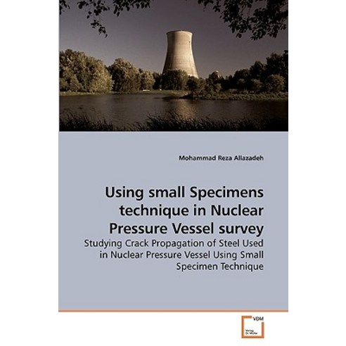 Using Small Specimens Technique in Nuclear Pressure Vessel Survey Paperback, VDM Verlag