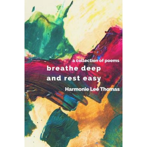 Breathe Deep and Rest Easy: A Collection of Poems Paperback, Createspace Independent Publishing Platform