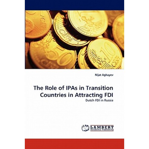The Role of Ipas in Transition Countries in Attracting FDI Paperback, LAP Lambert Academic Publishing