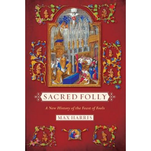 Sacred Folly: A New History of the Feast of Fools Paperback, Cornell University Press