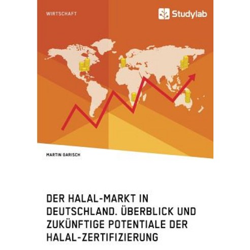 Der Halal-Markt in Deutschland. Uberblick Und Zukunftige Potentiale Der Halal-Zertifizierung Paperback, Studylab
