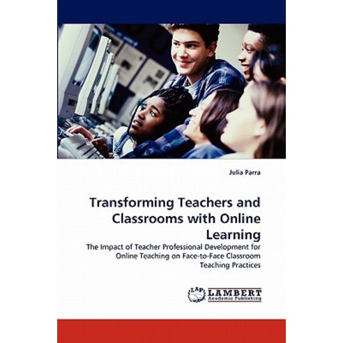 Transforming Teachers and Classrooms with Online Learning Paperback, LAP Lambert Academic Publishing