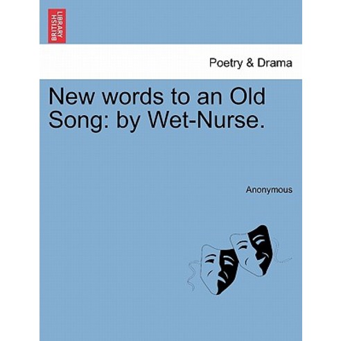 New Words to an Old Song: By Wet-Nurse. Paperback, British Library, Historical Print Editions