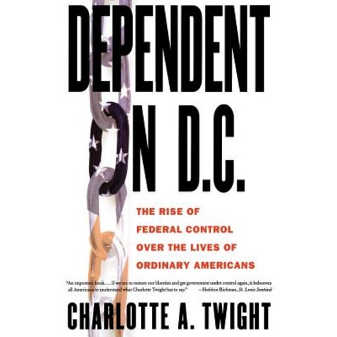 Dependent on D.C.: The Rise of Federal Control Over the Lives of Ordinary Americans Paperback, St. Martin''s Griffin