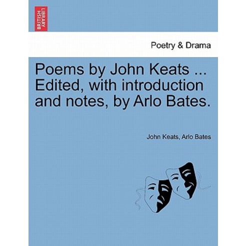 Poems by John Keats ... Edited with Introduction and Notes by Arlo Bates. Paperback, British Library, Historical Print Editions