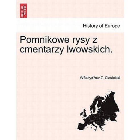 Pomnikowe Rysy Z Cmentarzy Lwowskich. Paperback, British Library, Historical Print Editions