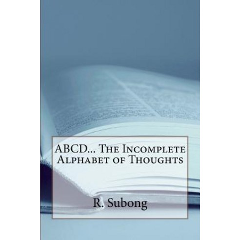 ABCD... the Incomplete Alphabet of Thoughts Paperback, Createspace Independent Publishing Platform