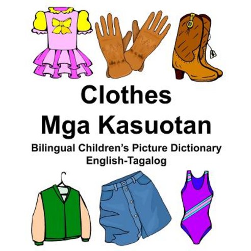 English-Tagalog Clothes/MGA Kasuotan Bilingual Children''s Picture Dictionary Paperback, Createspace Independent Publishing Platform