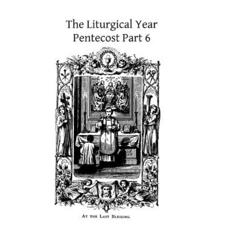 The Liturgical Year: Pentecost Part 6 Paperback, Createspace