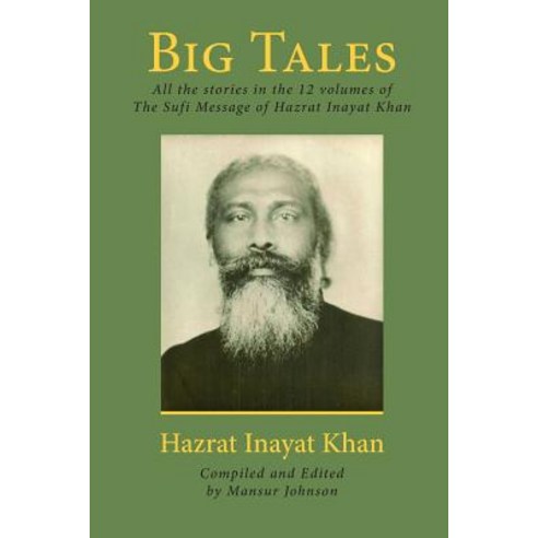 Big Tales: All the Stories in the 12 Volumes of the Sufi Message of Hazrat Inayat Khan Paperback, Createspace Independent Publishing Platform