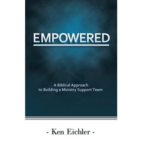 Empowered: A Biblical Approach to Building a Ministry Support Team Paperback, Createspace