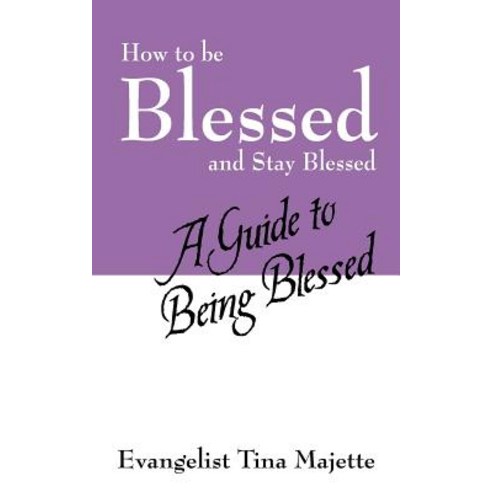 How to Be Blessed and Stay Blessed: A Guide to Being Blessed Paperback, Outskirts Press