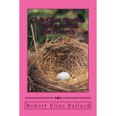 Chit-Chat Stories Told Around the Hearth Paperback, Createspace Independent Publishing Platform