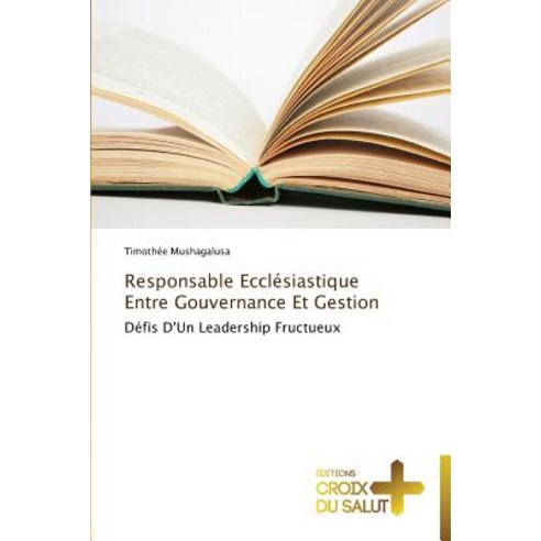 Responsable Ecclesiastique Entre Gouvernance Et Gestion = Responsable Eccla(c)Siastique Entre Gouvernance Et Gestion Paperback, Croix Du Salut
