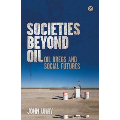 Societies Beyond Oil: Oil Dregs and Social Futures Paperback, Zed Books