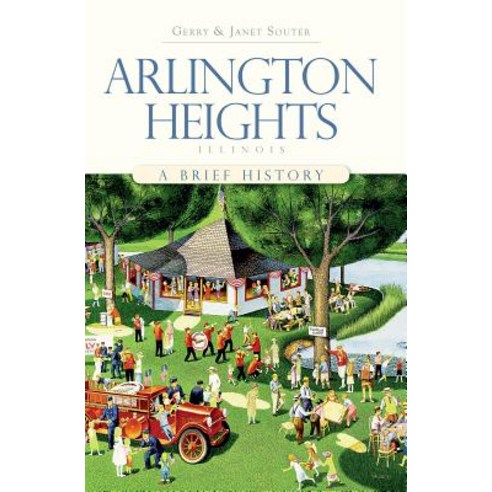 Arlington Heights Illinois: A Brief History Paperback, History Press (SC)