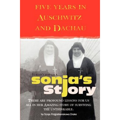Sonja''s Story: Five Years in Auschwitz and Dachau It Wasn''t Just Luck... Paperback, Writers Club Press