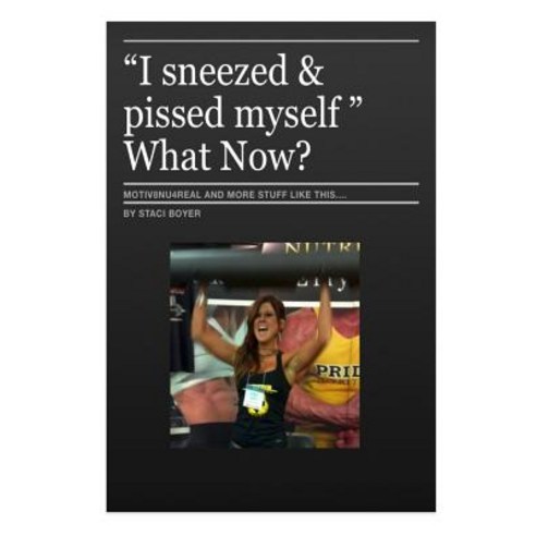 I Sneezed and Pi$$ed Myself - What Now?: Self-Help Inspirational Book Paperback, Createspace Independent Publishing Platform