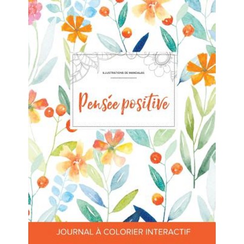 Journal de Coloration Adulte: Pensee Positive (Illustrations de Mandalas Floral Printanier) Paperback, Adult Coloring Journal Press